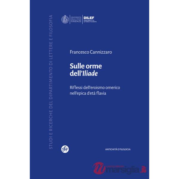 Sulle orme dell'Iliade. Riflessi dell'eroismo omerico nell'epica d'età flavia