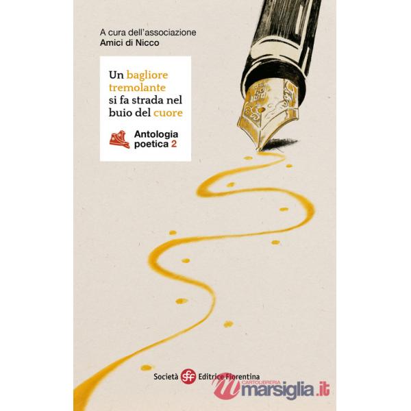 Bagliore tremolante si fa strada nel buio del cuore. Antologia poetica (Un). Vol. 2