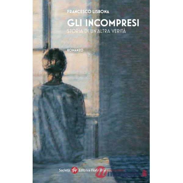 Incompresi. Storia di un'altra verità (Gli)
