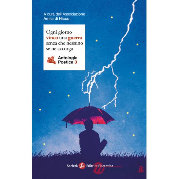 Ogni giorno vinco una guerra senza che nessuno se ne accorga. Antologia poetica. Vol. 3