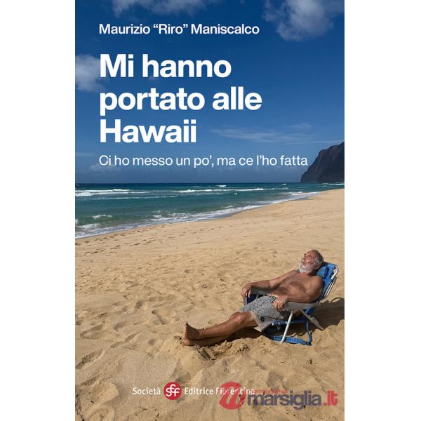 Mi hanno portato alle Hawaii. Ci ho messo un po', ma ce l'ho fatta
