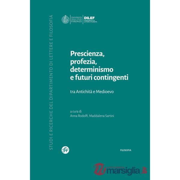 Prescienza, profezia, determinismo e futuri contingenti. Tra Antichità e Medioevo