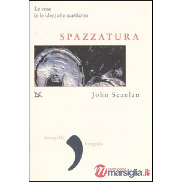 Spazzatura. Le cose (e le idee) che scartiamo