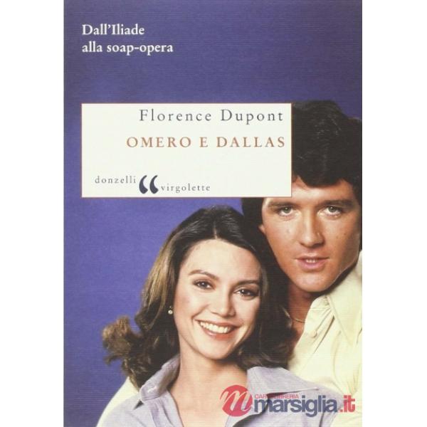 Omero e Dallas. Dall'Iliade alla soap-opera