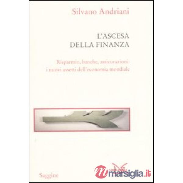 Ascesa della finanza. Risparmio, banche, assicurazioni: i nuovi assetti dell'eco