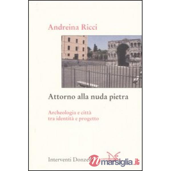 Attorno alla nuda pietra. Archeologia e città tra identità e progetto