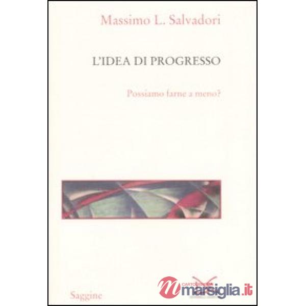 Idea di progresso. Possiamo farne a meno? (L')
