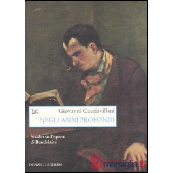 Negli anni profondi. Studio sull'opera di Baudelaire
