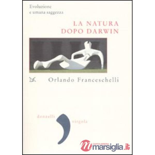 Natura dopo Darwin. Evoluzione e umana saggezza (La)