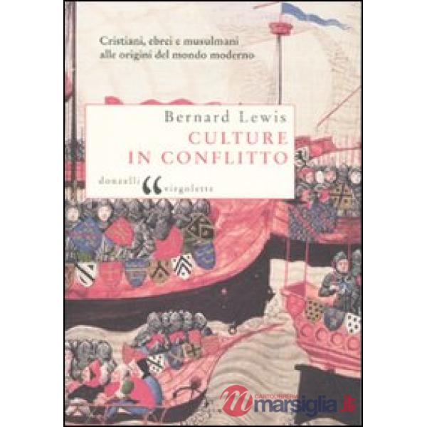 Culture in conflitto. Cristiani, ebrei e musulmani alle origini del mondo modern