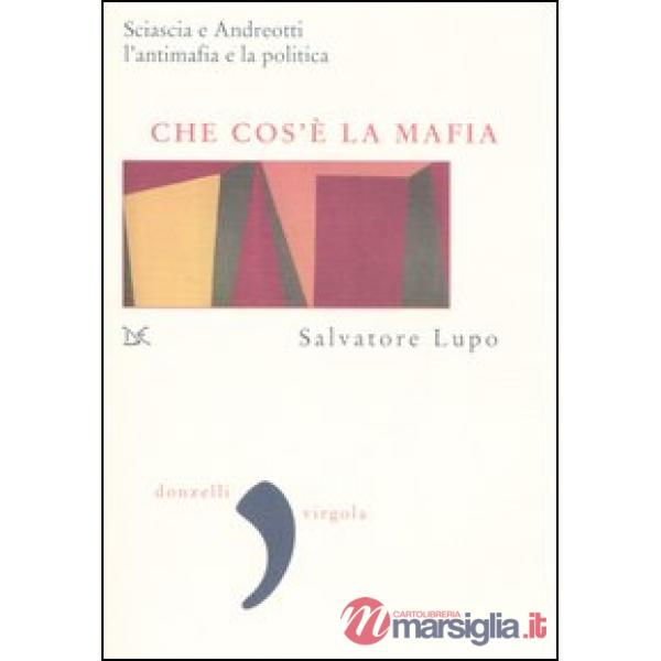 Che cos'è la mafia. Sciascia e Andreotti, l'antimafia e la politica