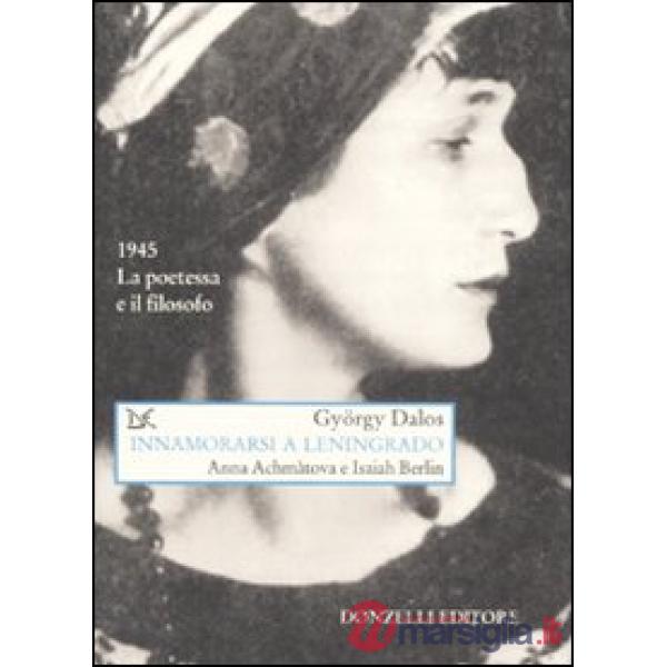 Innamorarsi a Leningrado. Anna Achmàtova e Isaiah Berlin