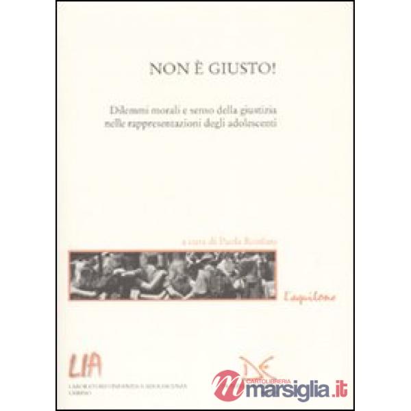 Non è giusto! Dilemmi morali e senso della giustizia nelle rappresentazioni degli adolescenti