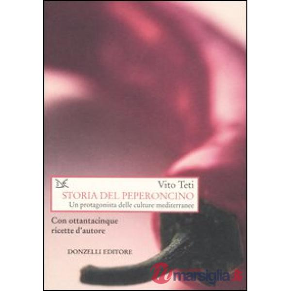 Storia del peperoncino. Un protagonista delle culture mediterranee. Con ottantac
