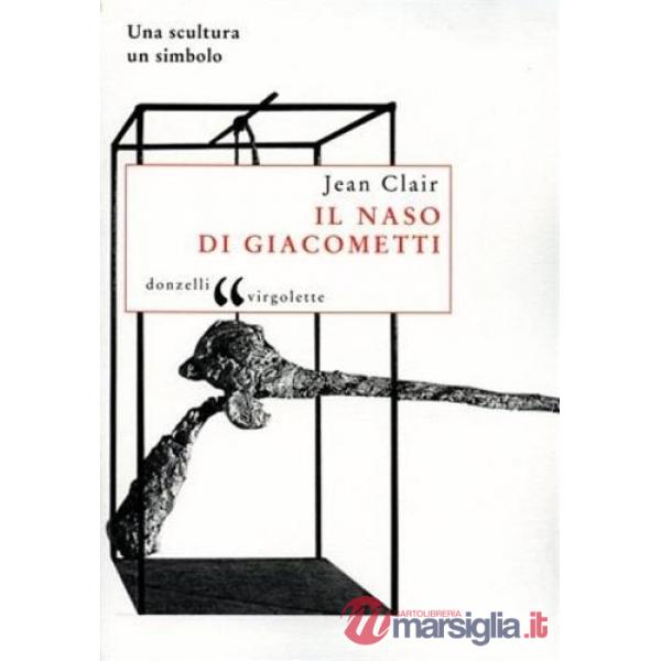 Naso di Giacometti. Una scultura, un simbolo (Il)