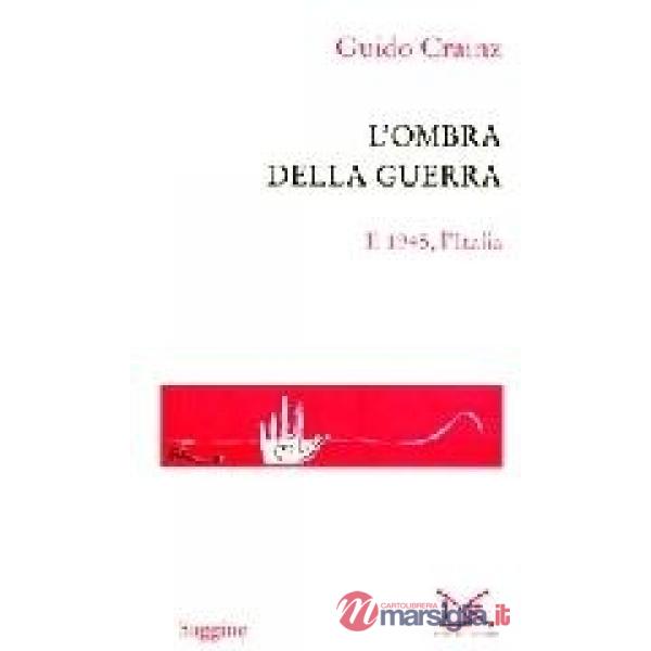 Ombra della guerra. Il 1945, l'Italia (L')