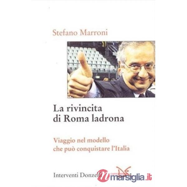 Rivincita di Roma ladrona. Viaggio nel modello che può conquistare l'Italia (La)