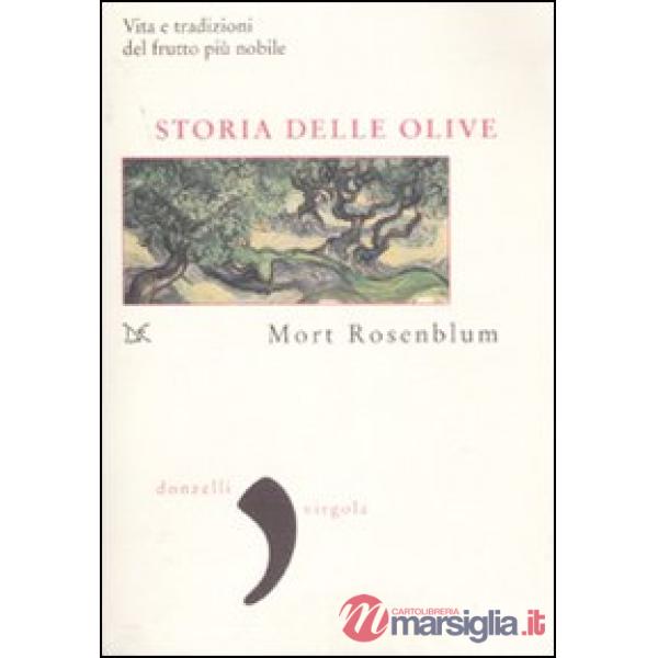 Storia delle olive. Vita e tradizioni del frutto più nobile