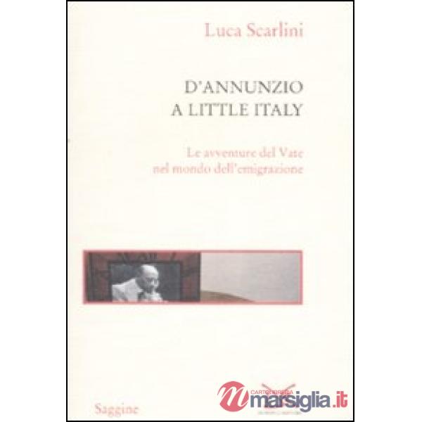 D'Annunzio a Little Italy. Le avventure del Vate nel mondo dell'emigrazione