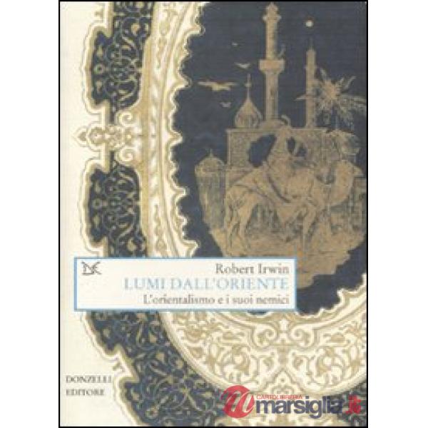 Lumi dall'Oriente. L'orientalismo e i suoi nemici