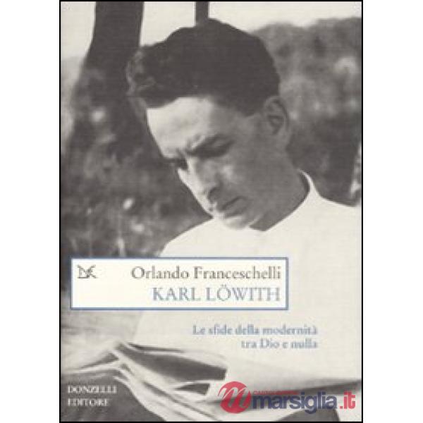 Karl Löwith. Le sfide della modernità tra Dio e nulla