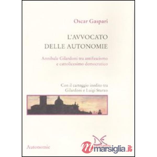 Avvocato delle autonomie. Annibale Gilardoni tra antifascismo e cattolicesimo de