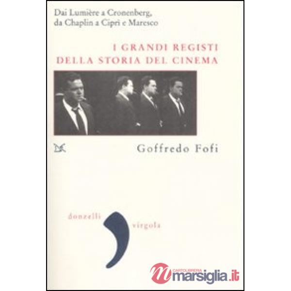 Grandi registi della storia del cinema. Dai Lumière a Cronenberg, da Chaplin a C