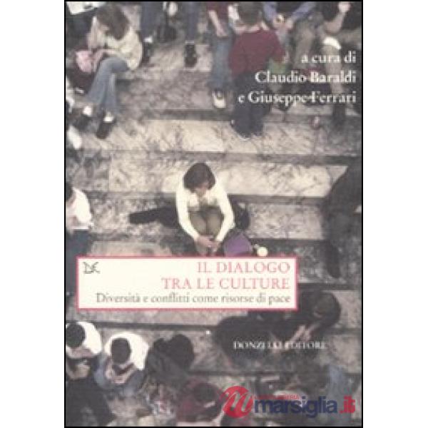 Dialogo tra le culture. Diversità e conflitti come risorse di pace (Il)