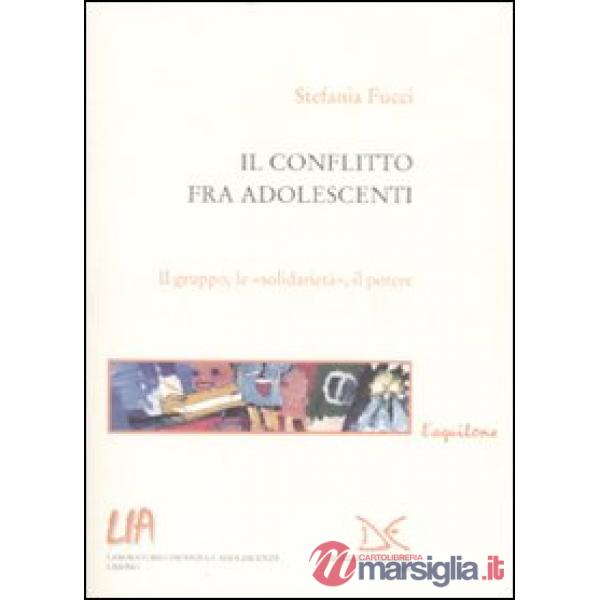 Conflitto fra adolescenti. Il gruppo, le «solidarietà», il potere (Il)