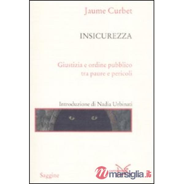 Insicurezza. Giustizia e ordine pubblico tra paure e pericoli