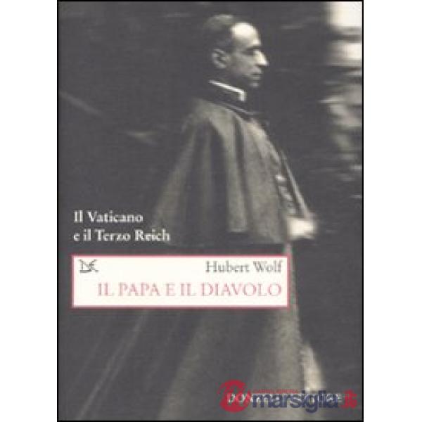 Papa e il diavolo. Il Vaticano e il Terzo Reich (Il)
