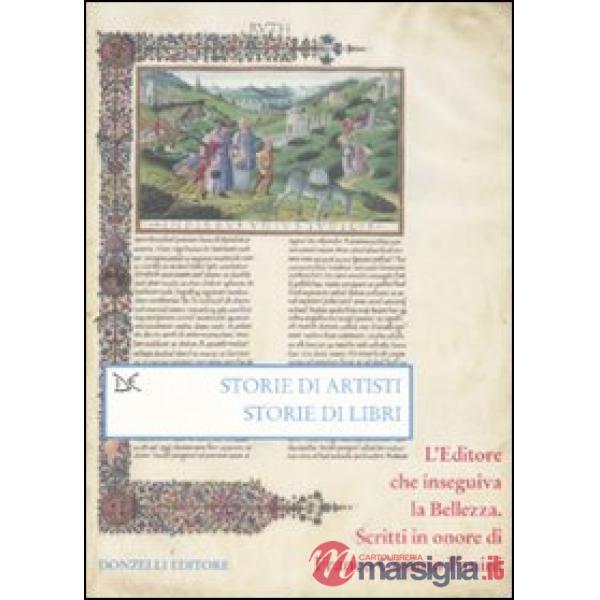 Storie di artisti. Storie di libri. L'editore che inseguiva la bellezza. Scritti in onore di Franco Cosimo Panini