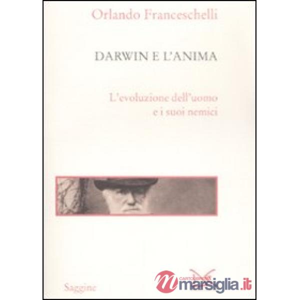Darwin e l'anima. L'evoluzione dell'uomo e i suoi nemici