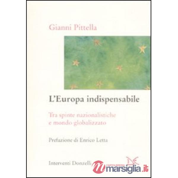 Europa indispensabile. Tra spinte nazionalistiche e mondo globalizzato (L')