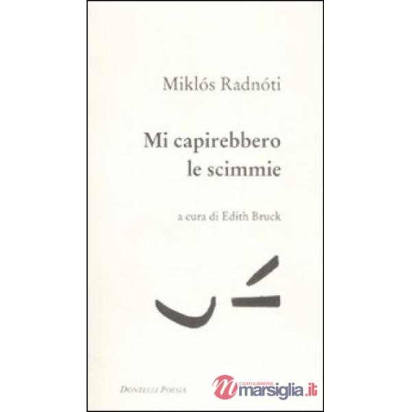 Mi capirebbero le scimmie. Poesie (1928-1944). Testo ungherese a fronte