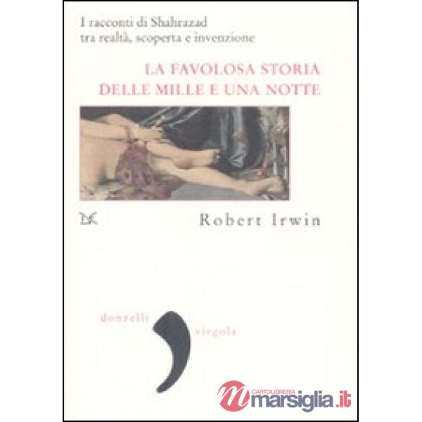 Favolosa storia delle «Mille e una notte». I racconti di Shahrazad tra realtà, s