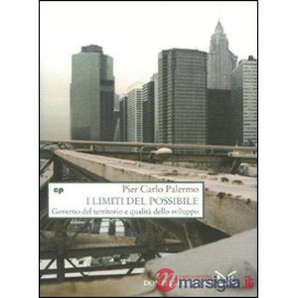 Limiti del possibile. Governo del territorio e qualità dello sviluppo (I)
