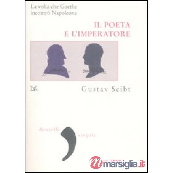 Poeta e l'imperatore. La volta che Goethe incontrò Napoleone (Il)