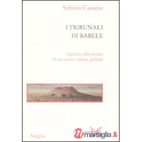 Tribunali di Babele. I giudici alla ricerca di un nuovo ordine globale (I)