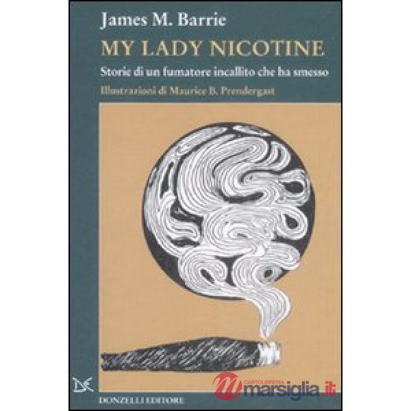 My lady Nicotine. Storie di un fumatore incallito che ha smesso