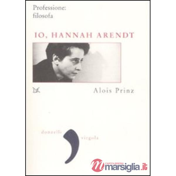 Io, Hannah Arendt. Professione: filosofa
