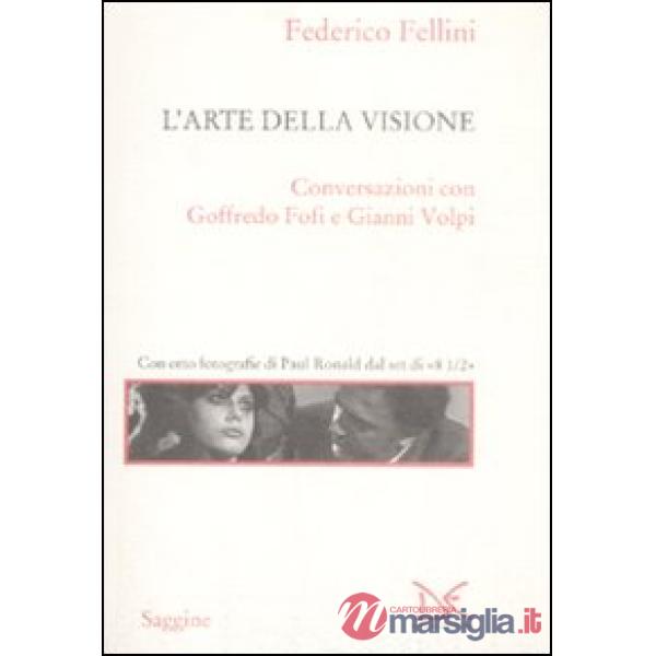 Arte della visione. Conversazioni con Goffredo Fofi e Gianni Volpi (L')