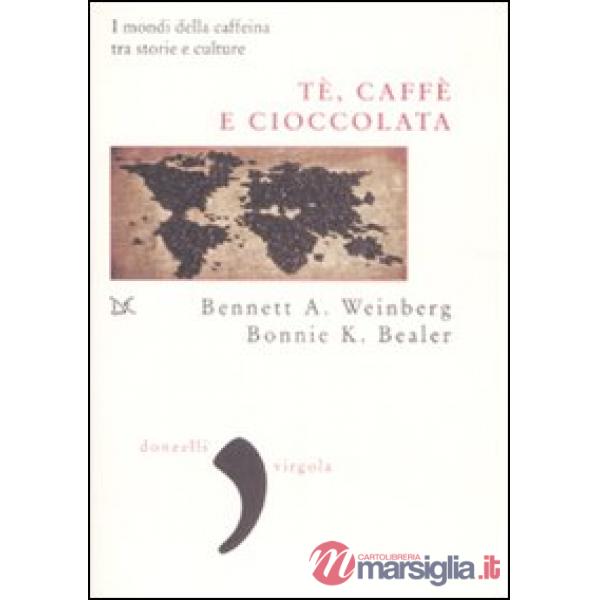 Tè, caffè, cioccolata. I mondi della caffeina tra storie e culture