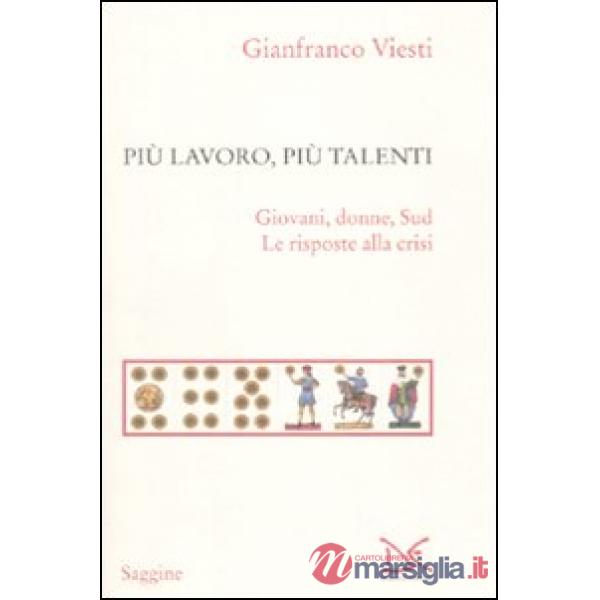 Più lavoro, più talenti. Giovani, donne, Sud. Le risposte alla crisi