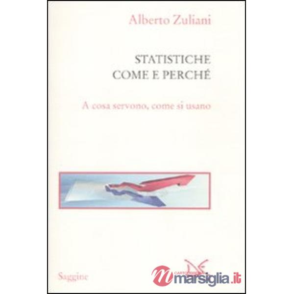 Statistiche. Come e perché. A cosa servono, come si usano (Le)