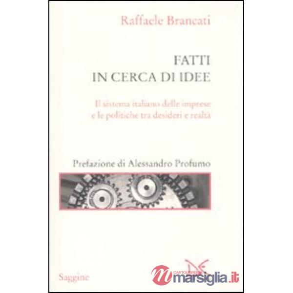 Fatti in cerca di idee. Il sistema italiano delle imprese tra desideri e realtà