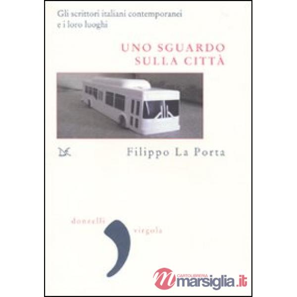Sguardo sulla città. Gli scrittori italiani contemporanei e i loro luoghi (Uno)