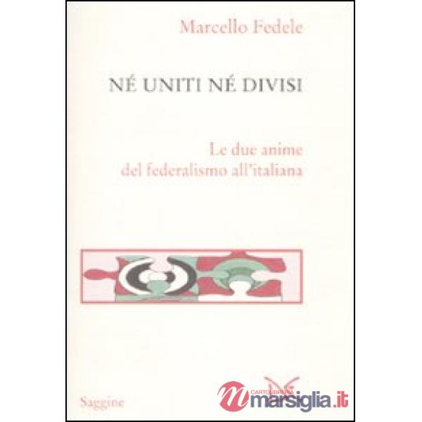 Né uniti né divisi. Le due anime del federalismo all'italiana