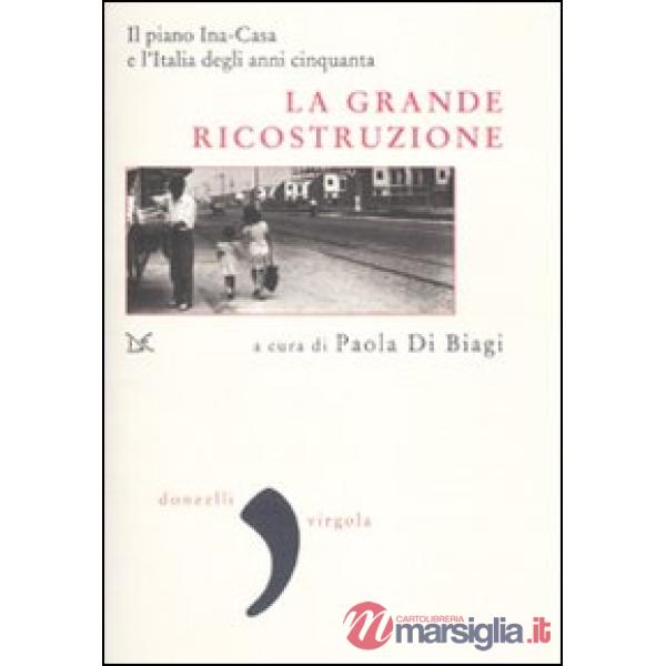 Grande ricostruzione. Il piano Ina-Casa e l'Italia degli anni Cinquanta (La)