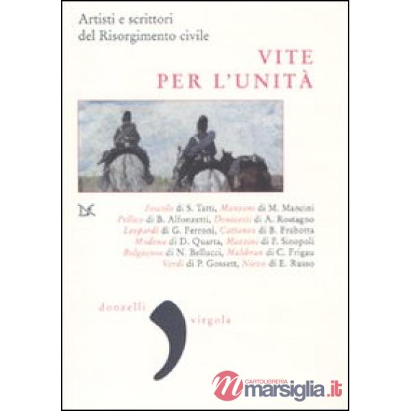 Vite per l'Unità. Artisti e scrittori del Risorgimento civile